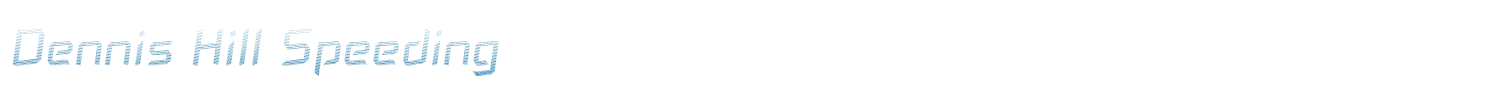 sample Dennis Hill Speeding font
