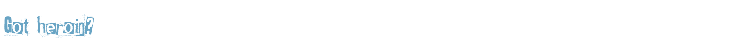 sample Got heroin? font