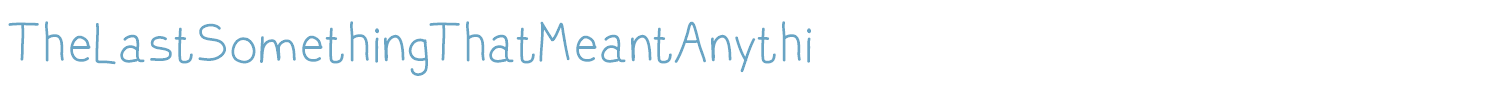 sample TheLastSomethingThatMeantAnythi font