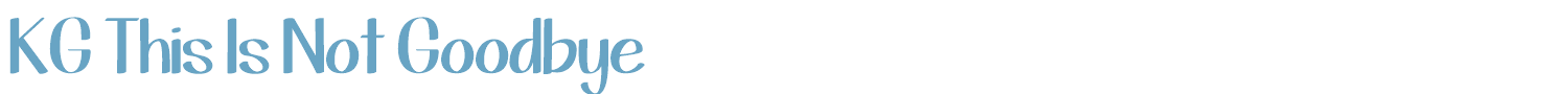 sample KG This Is Not Goodbye font