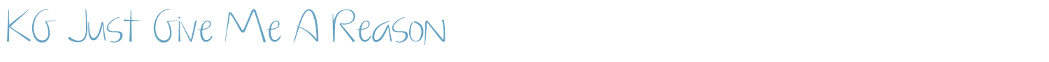 sample KG Just Give Me A Reason font