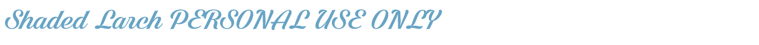 sample Shaded Larch PERSONAL USE ONLY font