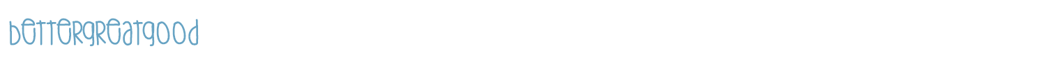 sample BetterGreatgood font