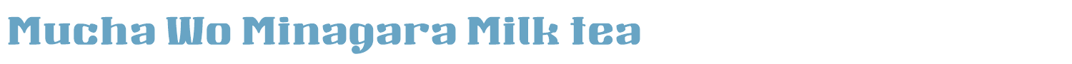 sample Mucha Wo Minagara Milk tea font