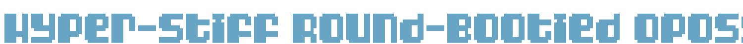 sample Hyper-Stiff Round-Bootied Oposs font
